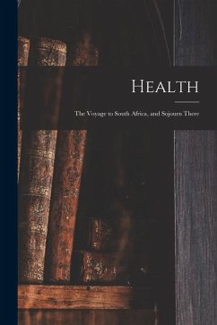 Health: the Voyage to South Africa, and Sojourn There - Anonymous