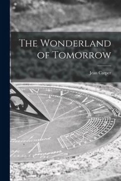 The Wonderland of Tomorrow - Carper, Jean