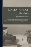 Revelations of the War: Eight Sermons Preached on Successive Sunday Evenings, January 17th to March 7th, 1915, in Jarvis Street Baptist Church