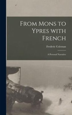 From Mons to Ypres With French [microform]: a Personal Narrative