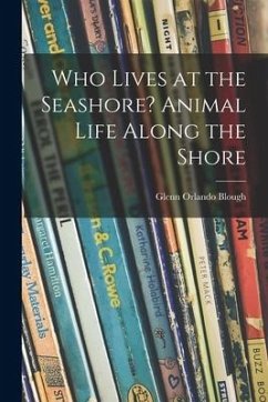 Who Lives at the Seashore? Animal Life Along the Shore - Blough, Glenn Orlando