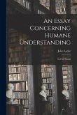 An Essay Concerning Humane Understanding: in Four Books