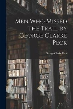 Men Who Missed the Trail, by George Clarke Peck - Peck, George Clarke