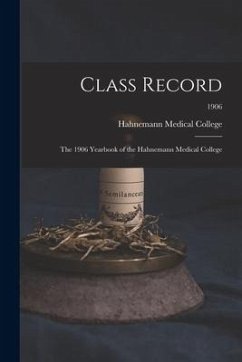 Class Record: the 1906 Yearbook of the Hahnemann Medical College; 1906