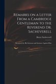 Remarks on a Letter From a Cambridge Gentleman to the Reverend Dr. Sacheverell: Occasion'd by His Sermons and Sentence Against Him