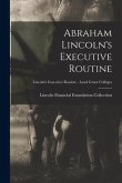 Abraham Lincoln's Executive Routine; Lincoln's Executive Routine - Land Grant Colleges