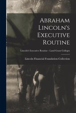 Abraham Lincoln's Executive Routine; Lincoln's Executive Routine - Land Grant Colleges