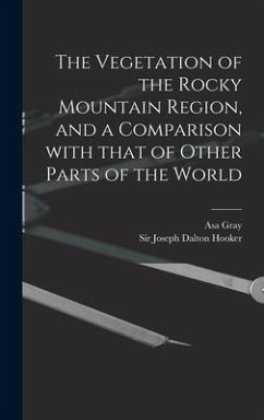 The Vegetation of the Rocky Mountain Region, and a Comparison With That of Other Parts of the World - Gray, Asa