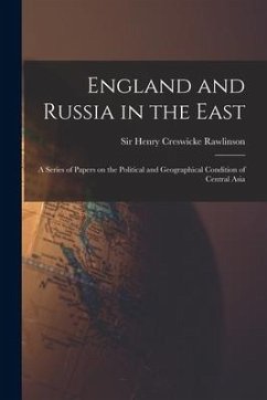 England and Russia in the East: a Series of Papers on the Political and Geographical Condition of Central Asia