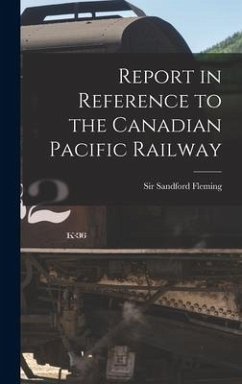 Report in Reference to the Canadian Pacific Railway [microform]