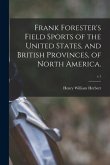 Frank Forester's Field Sports of the United States, and British Provinces, of North America.; v.1