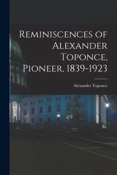 Reminiscences of Alexander Toponce, Pioneer, 1839-1923 - Toponce, Alexander