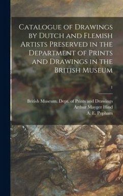 Catalogue of Drawings by Dutch and Flemish Artists Preserved in the Department of Prints and Drawings in the British Museum; 1 - Hind, Arthur Mayger