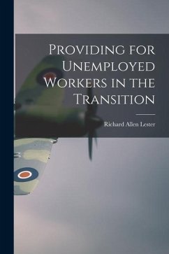 Providing for Unemployed Workers in the Transition - Lester, Richard Allen