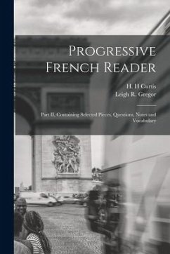 Progressive French Reader [microform]: Part II, Containing Selected Pieces, Questions, Notes and Vocabulary