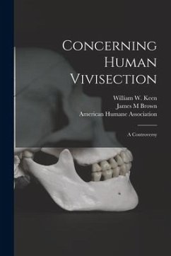 Concerning Human Vivisection: a Controversy - Brown, James M.