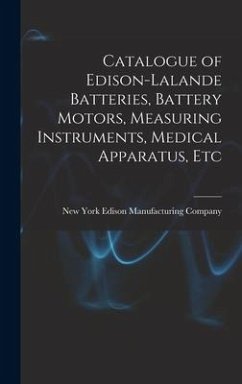 Catalogue of Edison-Lalande Batteries, Battery Motors, Measuring Instruments, Medical Apparatus, Etc