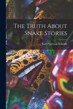 The Truth About Snake Stories - Schmidt, Karl Patterson