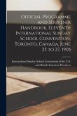 Official Programme and Souvenir Handbook, Eleventh International Sunday School Convention, Toronto, Canada, June 23 to 27, 1905 [microform]