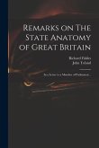 Remarks on The State Anatomy of Great Britain: in a Letter to a Member of Parliament ..