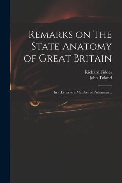 Remarks on The State Anatomy of Great Britain: in a Letter to a Member of Parliament .. - Fiddes, Richard