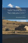 San Francisco, &quote;no Mean City.&quote;