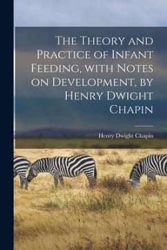 The Theory and Practice of Infant Feeding, With Notes on Development, by Henry Dwight Chapin - Chapin, Henry Dwight