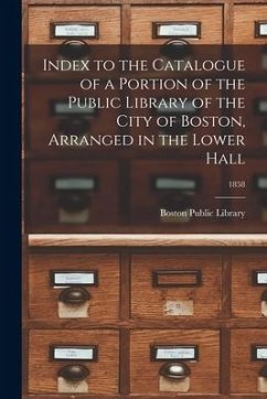 Index to the Catalogue of a Portion of the Public Library of the City of Boston, Arranged in the Lower Hall; 1858