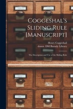 Coggeshal's Sliding Rule [manuscript]: the Description and Use of the Sliding Rule - Coggeshall, Henry