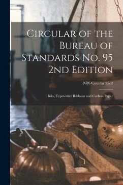 Circular of the Bureau of Standards No. 95 2nd Edition: Inks, Typewriter Ribbons and Carbon Paper; NBS Circular 95e2 - Anonymous