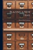 Blazing a New Trail [microform]
