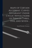 Maps of Certain Algebraic Curves Invariant Under Cyclic Involutions of Periods Three, Five, and Seven ..