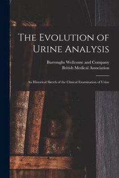 The Evolution of Urine Analysis [electronic Resource]: an Historical Sketch of the Clinical Examination of Urine