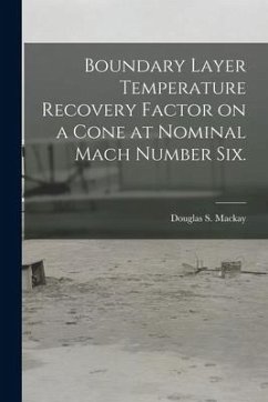 Boundary Layer Temperature Recovery Factor on a Cone at Nominal Mach Number Six. - MacKay, Douglas S.