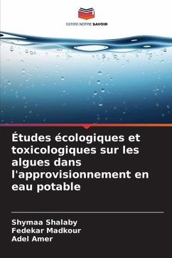 Études écologiques et toxicologiques sur les algues dans l'approvisionnement en eau potable - Shalaby, Shymaa;Madkour, Fedekar;Amer, Adel