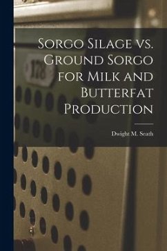 Sorgo Silage Vs. Ground Sorgo for Milk and Butterfat Production - Seath, Dwight M.