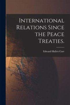 International Relations Since the Peace Treaties. - Carr, Edward Hallett