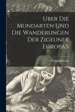 Uber Die Mundarten Und Die Wanderungen Der Zigeuner Europa's