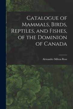 Cover Catalogue of Mammals, Birds, Reptiles, and Fishes, of the Dominion of Canada [microform]