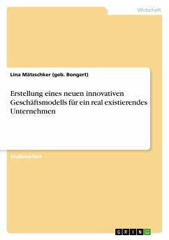 Erstellung eines neuen innovativen Geschäftsmodells für ein real existierendes Unternehmen - Mätzschker (geb. Bongert), Lina