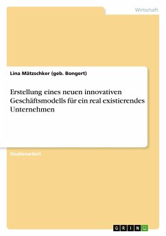 Erstellung eines neuen innovativen Geschäftsmodells für ein real existierendes Unternehmen