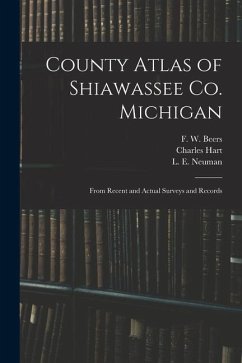 County Atlas of Shiawassee Co. Michigan: From Recent and Actual Surveys and Records - Hart, Charles