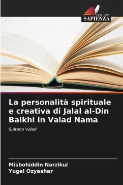 La personalità spirituale e creativa di Jalal al-Din Balkhi in Valad Nama - Narzikul, Misbohiddin;Ozyashar, Yugel