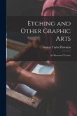 Etching and Other Graphic Arts: an Illustrated Treatise