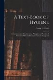 A Text-book of Hygiene: a Comprehensive Treatise on the Principles and Practice of Preventive Medicine From an American Standpoint