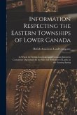 Information Respecting the Eastern Townships of Lower Canada [microform]: in Which the British American Land Company Intend to Commence Operations for
