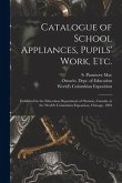 Catalogue of School Appliances, Pupils' Work, Etc. [microform]: Exhibited by the Education Department of Ontario, Canada, at the World's Columbian Exp