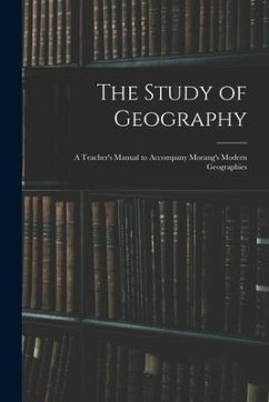 The Study of Geography: a Teacher's Manual to Accompany Morang's Modern Geographies - Anonymous