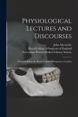 Physiological Lectures and Discourses: Delivered Before the Royal College of Surgeons in London