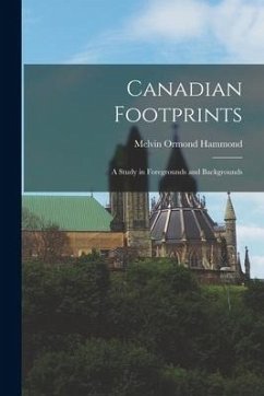 Canadian Footprints: a Study in Foregrounds and Backgrounds - Hammond, Melvin Ormond